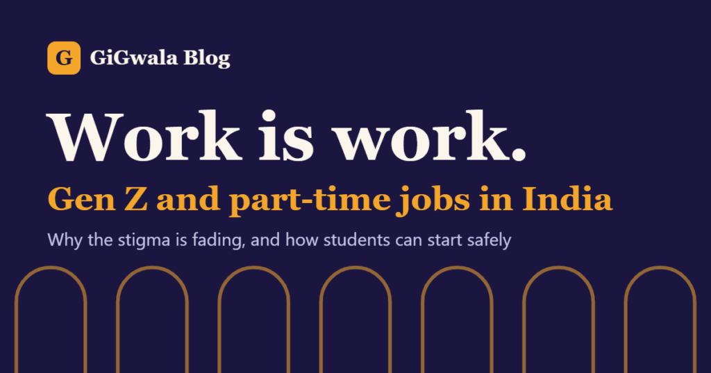 GiGwala Blog cover: Work is work, Gen Z and part-time jobs in India